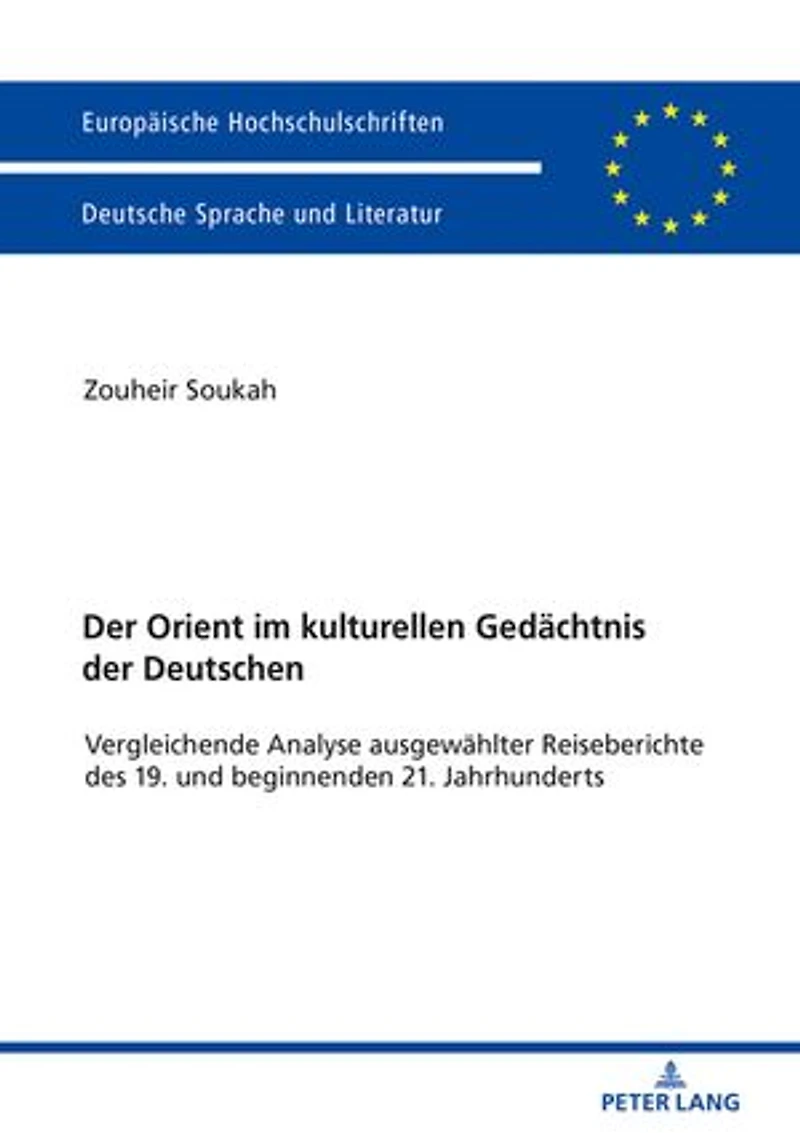 Der Orient im kulturellen Gedaechtnis der Deutschen: Vergleichende Analyse ausgewaehlter Reiseberichte des 19. und beginnenden 21. Jahrhunderts