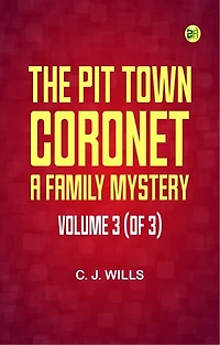 The Pit Town Coronet A Family Mystery Volume 3 (of 3)