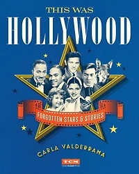 This Was Hollywood: Forgotten Stars And Stories