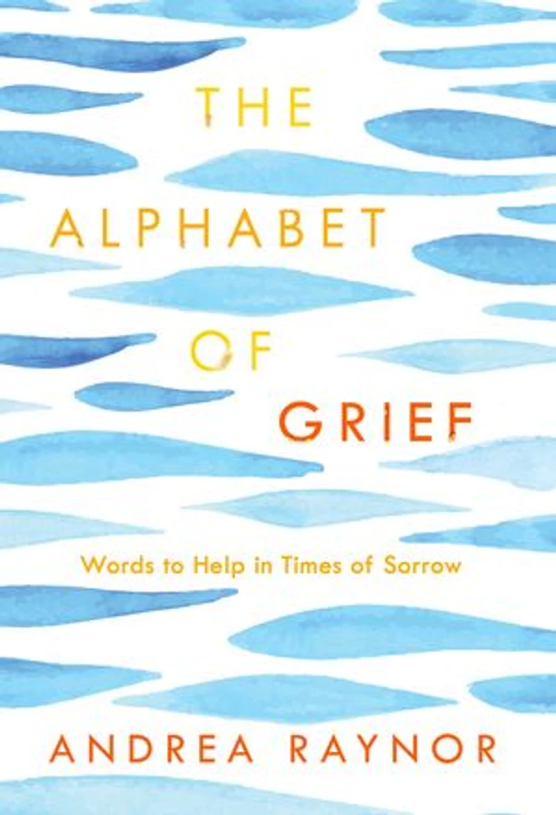 The Alphabet of Grief: Words to Help Times Sorrow: Affirmations and Meditations