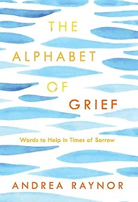 The Alphabet of Grief: Words to Help Times Sorrow: Affirmations and Meditations