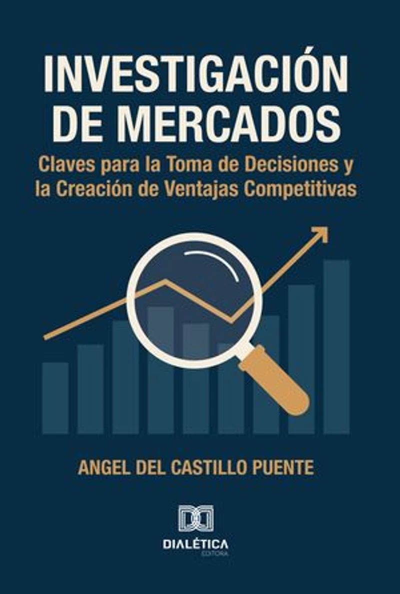 Investigación de Mercados: Claves para la Toma de Decisiones y la Creación de Ventajas Competitivas