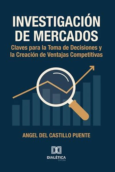 Investigación de Mercados: Claves para la Toma de Decisiones y la Creación de Ventajas Competitivas