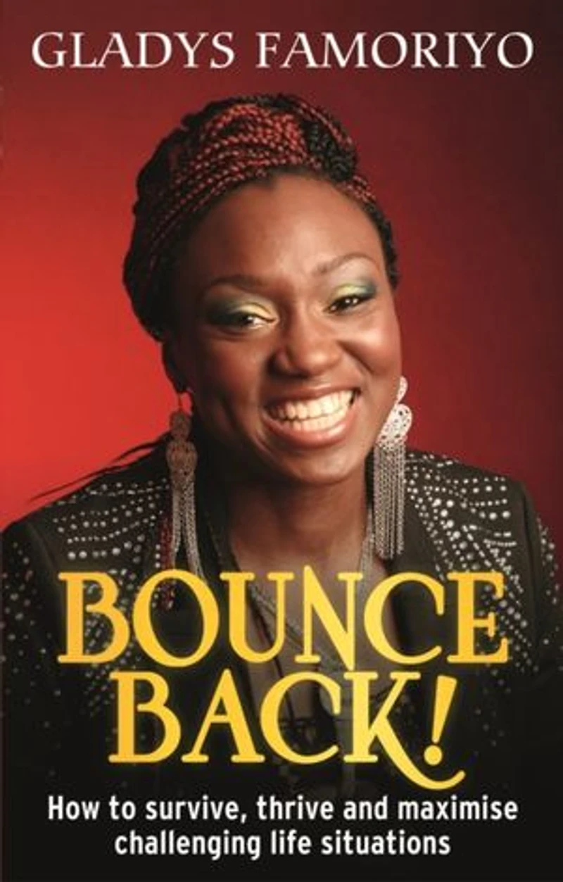 Bounce Back!: How to survive, thrive and maximise challenging life situations