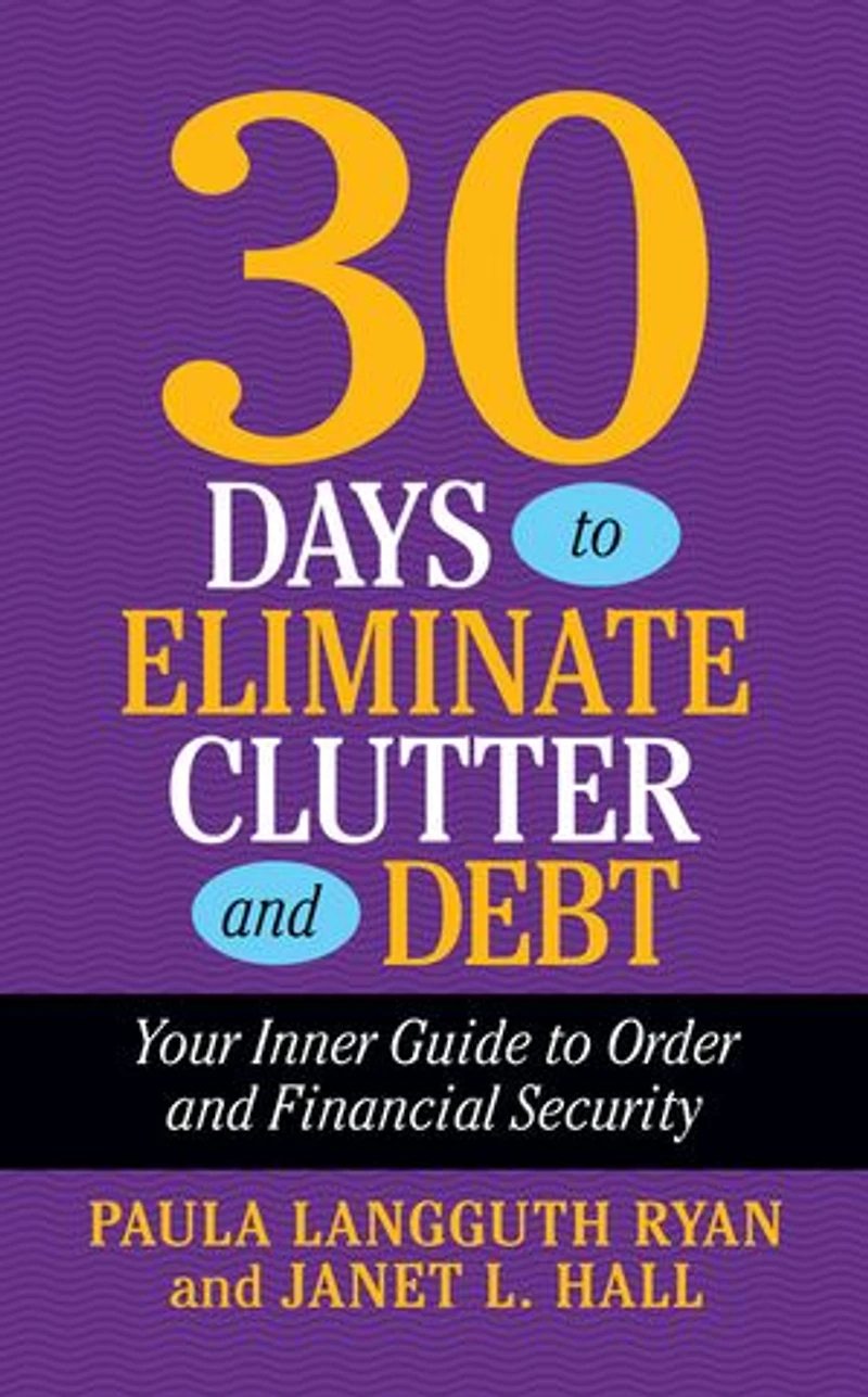 30 Days to Eliminate Clutter and Debt: Your Inner Guide Order Financial Security