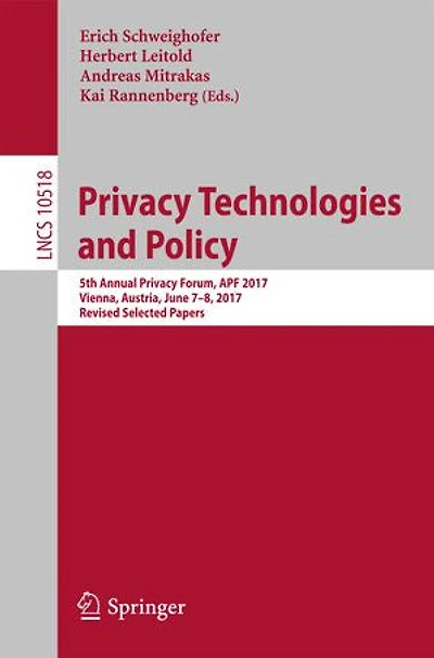 Privacy Technologies And Policy: 5th Annual Forum, Apf 2017, Vienna, Austria, June 7-8, Revised Selected Papers