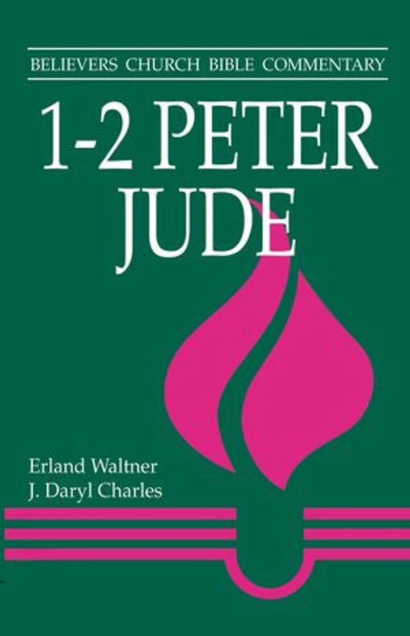 1 & 2 Peter, Jude: Believers Church Bible Commentary