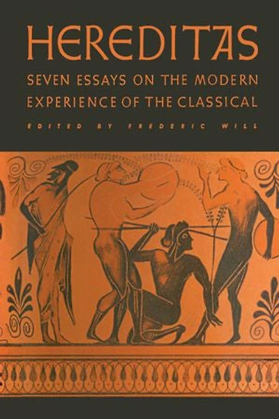 Hereditas: Seven Essays on the Modern Experience of Classical