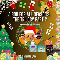A Bob For All Seasons - The Trilogy 2: The Paper Dog Bob Stories, #2