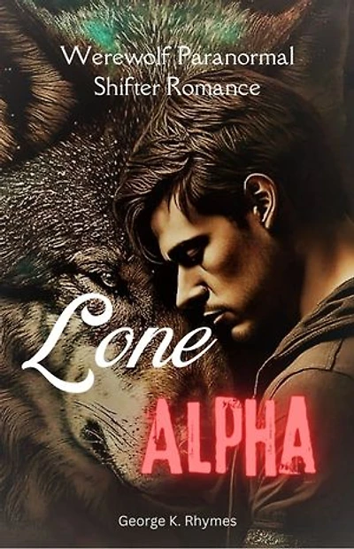 Lone Alpha: Werewolf Paranormal Shifter Romance (A Novel)