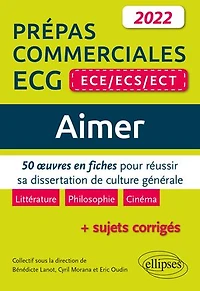 Aimer. 50 œuvres en fiches pour réussir sa dissertation de culture générale. Prépas commerciales ECG (ECE / ECS ECT) 2022