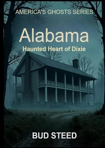 Alabama: Haunted Heart of Dixie: America's Ghosts, #2