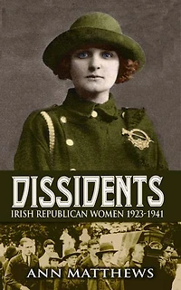 Dissidents: Irish Republican Women 1923-1941