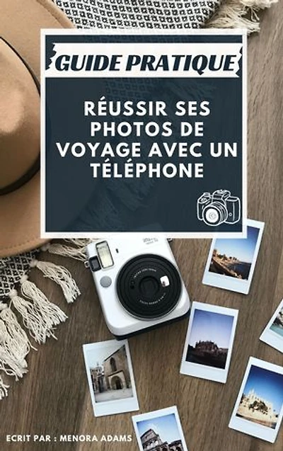 GUIDE PRATIQUE: Réussir ses photos de voyage avec un téléphone