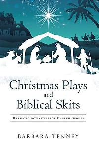Christmas Plays and Biblical Skits: Dramatic Activities for Church Groups
