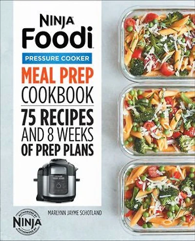 Ninja® Foodi™ Pressure Cooker Meal Prep Cookbook: 75 Recipes and 8 Weeks of Plans