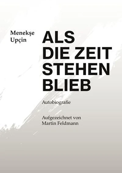 Als die Zeit stehen blieb: Autobiografie - Aufgezeichnet von Martin Feldmann