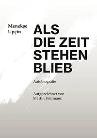 Als die Zeit stehen blieb: Autobiografie - Aufgezeichnet von Martin Feldmann
