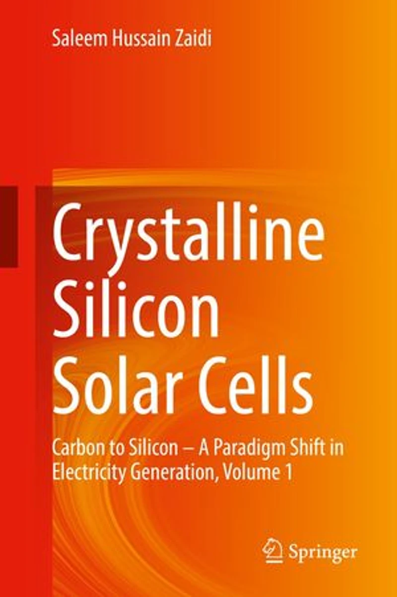 Crystalline Silicon Solar Cells: Carbon To - A Paradigm Shift Electricity Generation, Volume 1