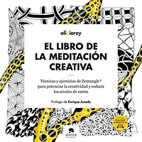El libro de la meditación creativa: Técnicas y ejercicios de Zentangle ® para potenciar la creatividad y reducir los niveles de estrés