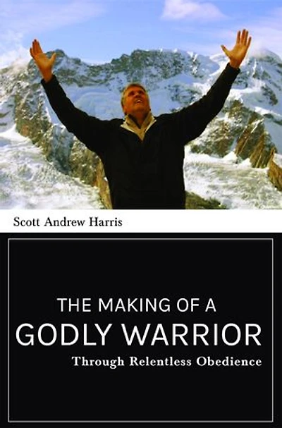 The Making of a Godly Warrior: Through Relentless Obedience