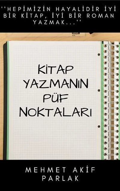 Kitap Yazmanın Püf Noktaları: ''Hepimizin hayalidir iyi bir kitap, iyi bir roman yazmak...''