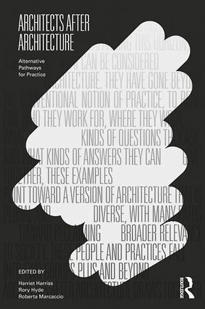 Architects After Architecture: Alternative Pathways For Practice