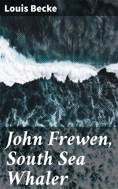 John Frewen, South Sea Whaler: Enriched edition. 1904