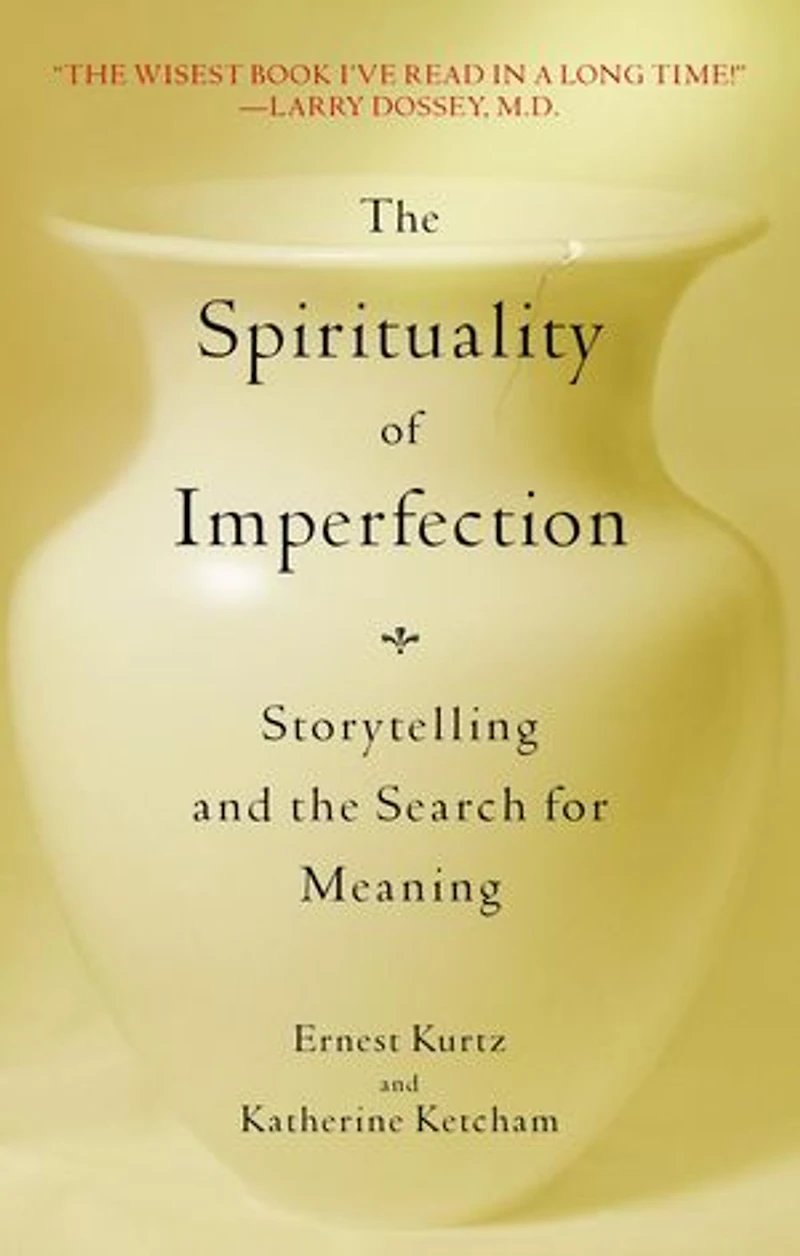the Spirituality of Imperfection: Storytelling and Search for Meaning