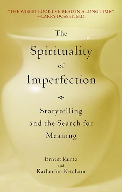 the Spirituality of Imperfection: Storytelling and Search for Meaning