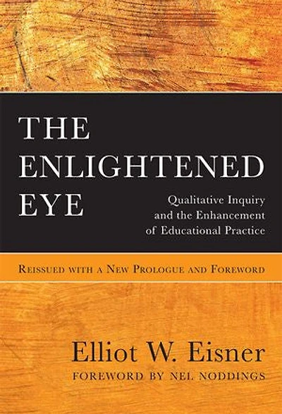 the Enlightened Eye: Qualitative Inquiry and Enhancement of Educational Practice, Reissued with a New Prologue Foreword
