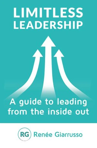 Limitless Leadership: A guide to leading from the inside out