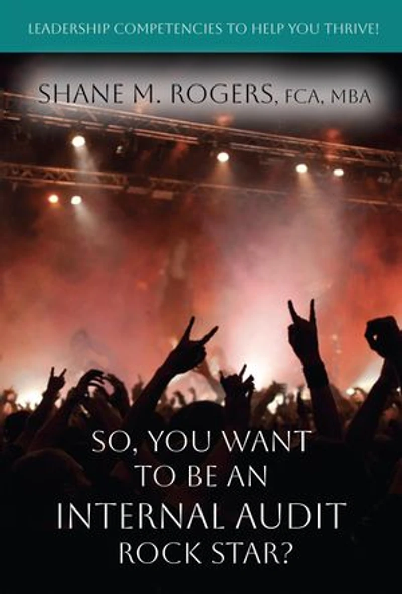 So, You Want To Be An Internal Audit Rock Star?: Leadership Competencies to Help You Thrive