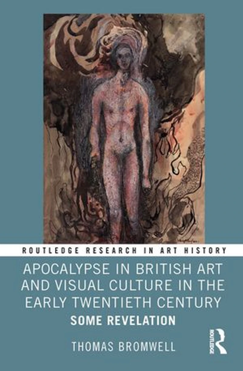 Apocalypse British Art and Visual Culture the Early Twentieth Century: Some Revelation