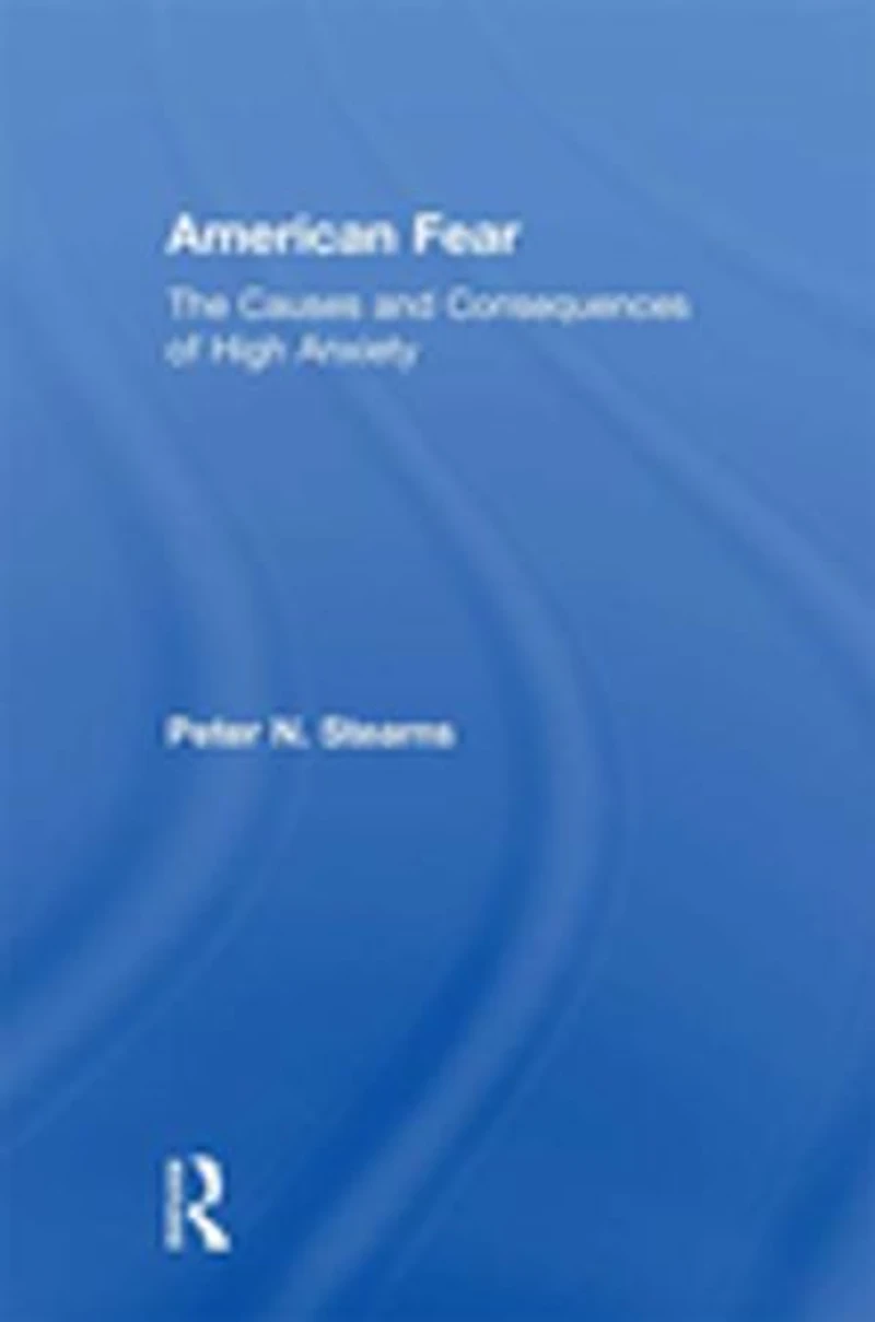 American Fear: The Causes and Consequences of High Anxiety
