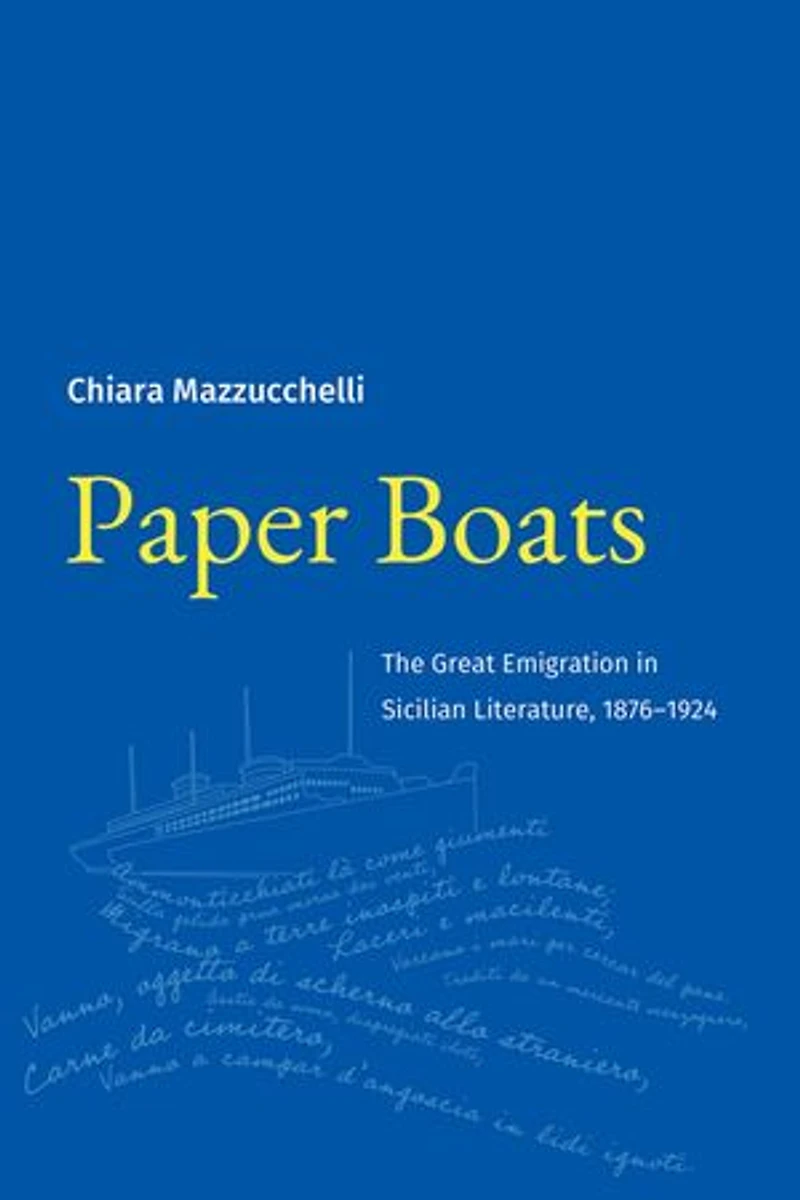 Paper Boats: The Great Emigration Sicilian Literature, 1876?1924