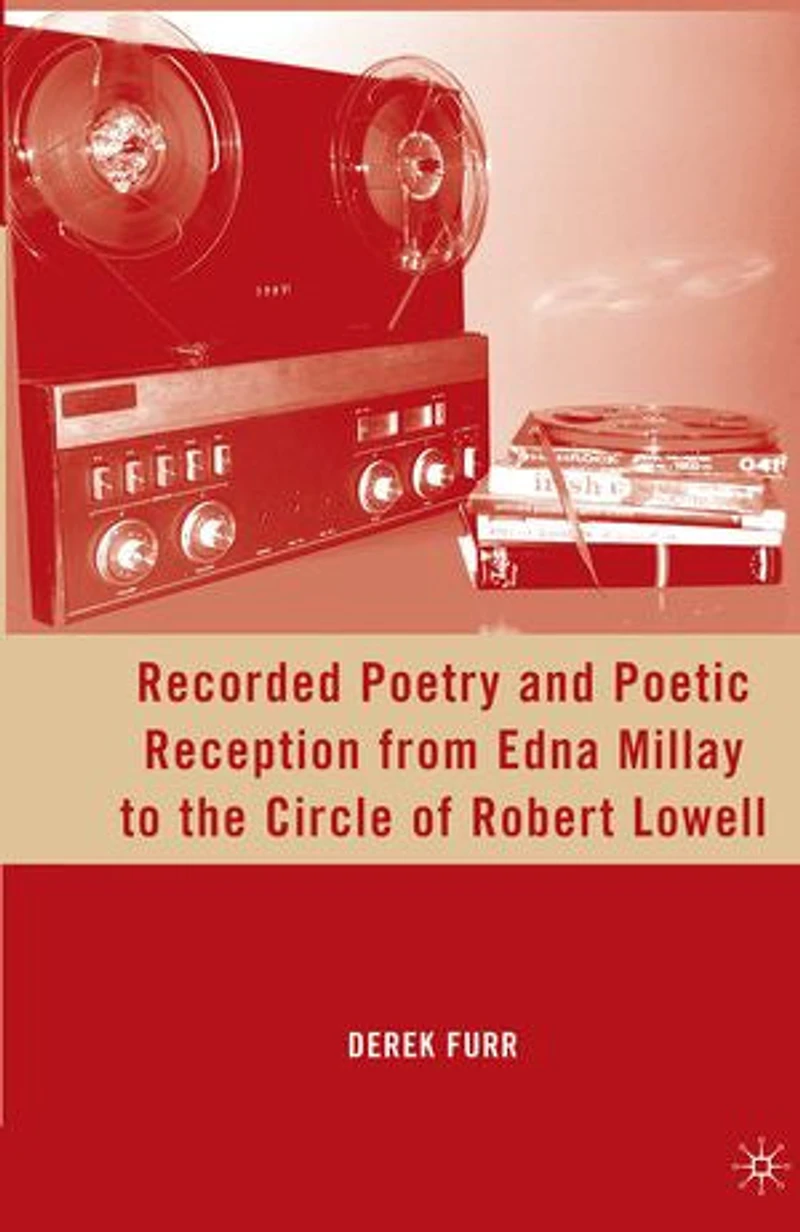 Recorded Poetry And Poetic Reception From Edna Millay To The Circle Of Robert Lowell