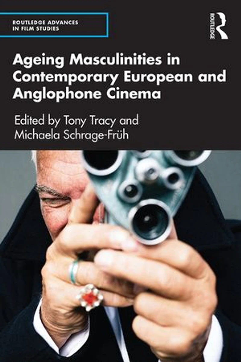 Ageing Masculinities Contemporary European and Anglophone Cinema