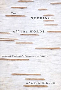 Not Needing all the Words: Michael Ondaatje's Literature of Silence