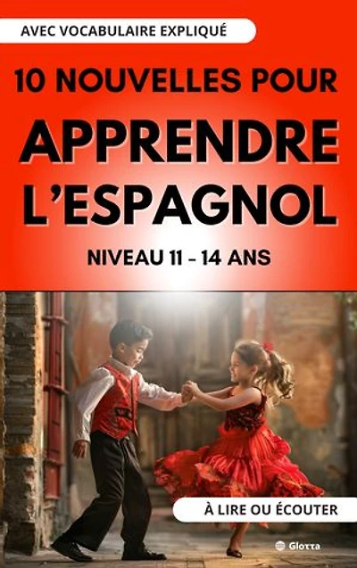 10 Nouvelles pour Apprendre l'Espagnol - Niveau 11-14 ans. A lire ou écouter