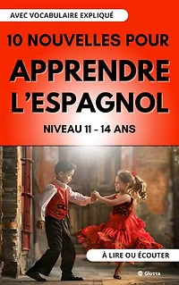 10 Nouvelles pour Apprendre l'Espagnol - Niveau 11-14 ans. A lire ou écouter