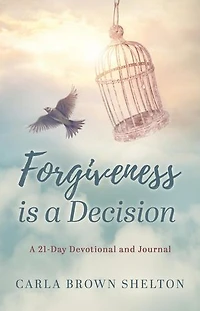 Forgiveness Is a Decision: A 21-Day Devotional and Journal