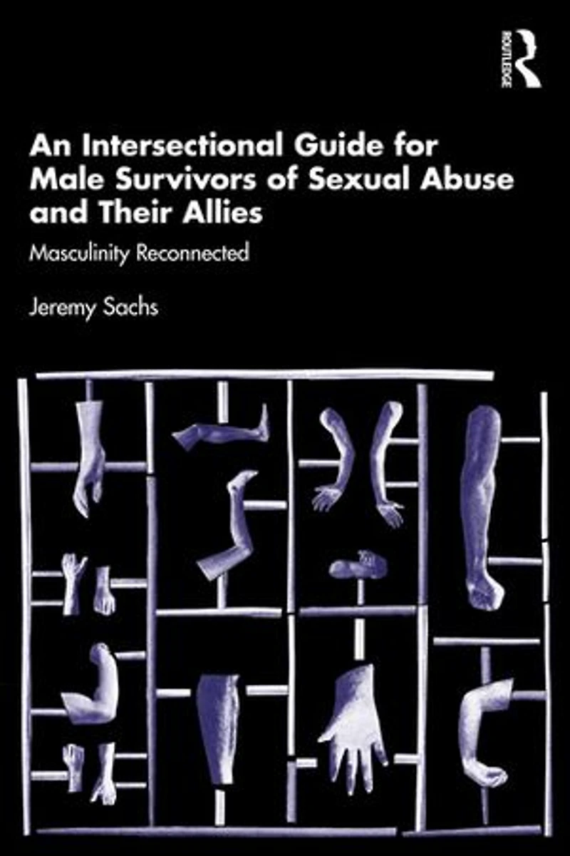 An Intersectional Guide for Male Survivors of Sexual Abuse and Their Allies: Masculinity Reconnected