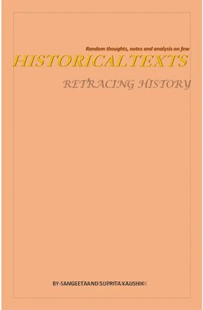 Random thoughts, notes and analysis on few HISTORICAL TEXTS : RETRACING HISTORY