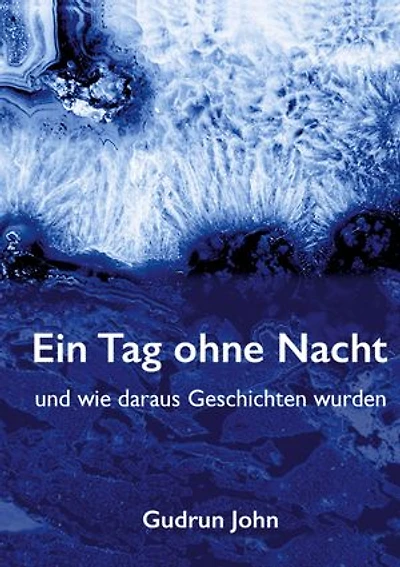 Ein Tag ohne Nacht: und wie daraus Geschichten wurden