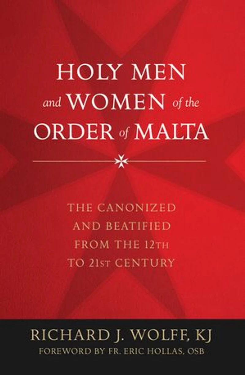Holy Men and Women of the Order Malta: Canonized Beatified from Twelfth to Twenty-First Century