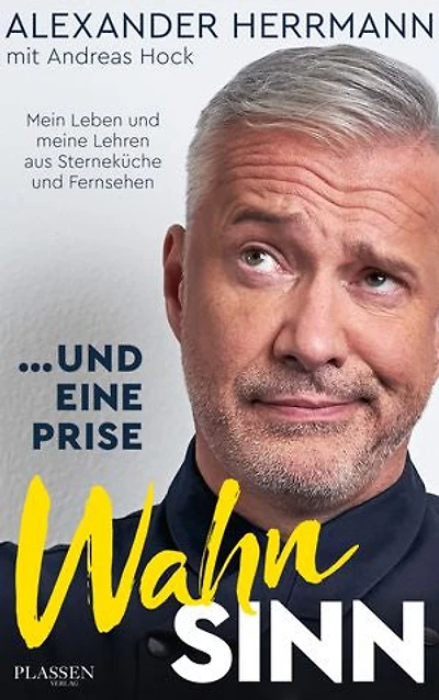 ... und eine Prise Wahnsinn – Die Business-Edition: Mein Leben meine Lehren aus Sterneküche Fernsehen