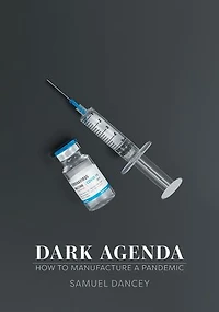 Dark Agenda: How to Manufacture a Pandemic