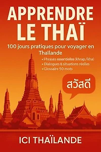 Apprendre le thaï — Guide de conversation pour débutants: 100 jours pratiques pour voyager en Thaïlande : phrases essentielles, phonétique simple (khrap/kha), ... dialogues, situations réelles + glossaire