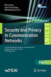 Security and Privacy Communication Networks: 21st EAI International Conference, SecureComm 2025, Xiangtan, China, July 4-6, Proceedings, Part I